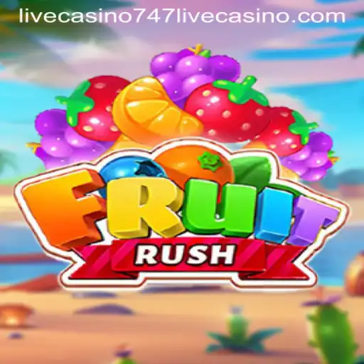 Exploring the Excitement of FruitRush in 747 Live Casino