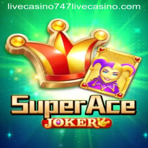 Exploring SuperAceJoker: A Thrilling Fusion with 747 Live Casino